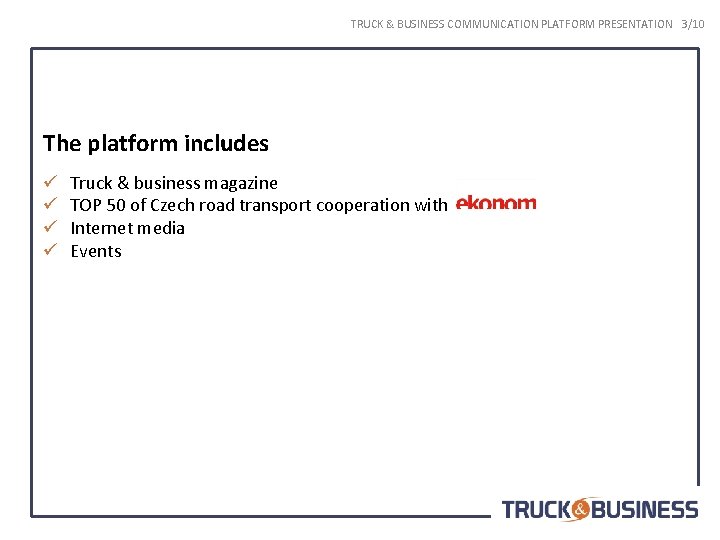 TRUCK & BUSINESS COMMUNICATION PLATFORM PRESENTATION 3/10 The platform includes ü ü Truck &