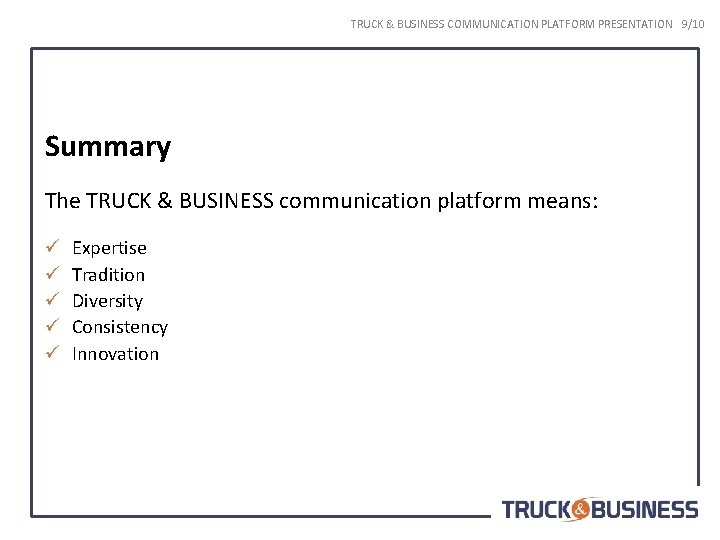 TRUCK & BUSINESS COMMUNICATION PLATFORM PRESENTATION 9/10 Summary The TRUCK & BUSINESS communication platform