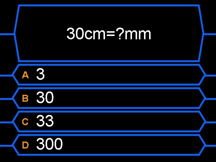 30 cm=? mm A B C D 3 30 33 300 