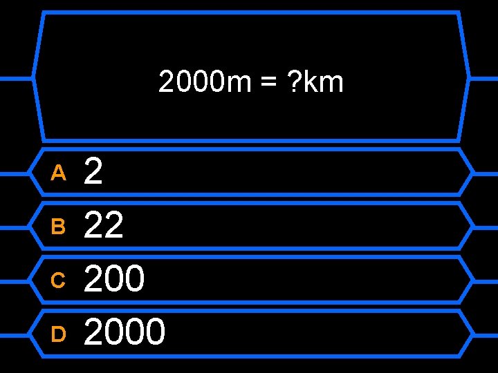2000 m = ? km A B C D 2 22 2000 