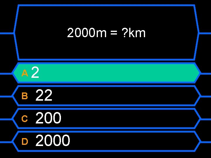 2000 m = ? km 2 B 22 C 200 D 2000 A 