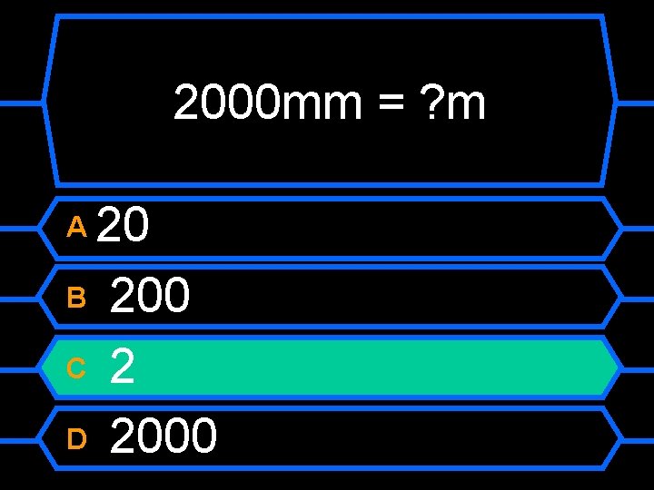 2000 mm = ? m 20 B 200 C 2 D 2000 A 