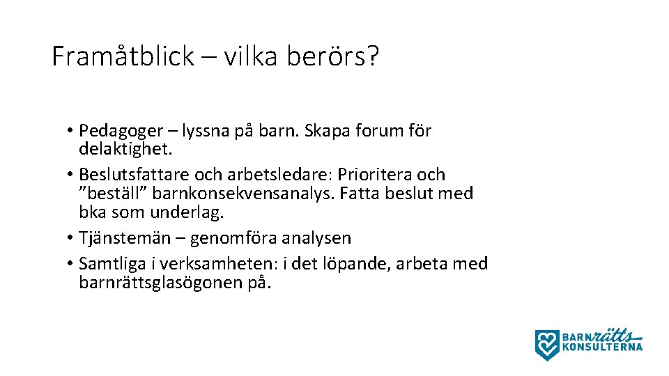 Framåtblick – vilka berörs? • Pedagoger – lyssna på barn. Skapa forum för delaktighet.