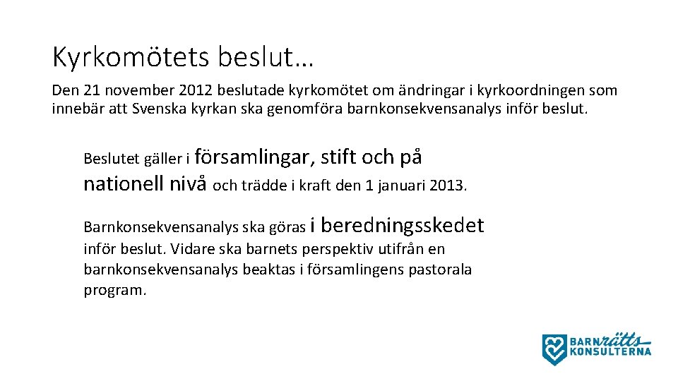 Kyrkomötets beslut… Den 21 november 2012 beslutade kyrkomötet om ändringar i kyrkoordningen som innebär