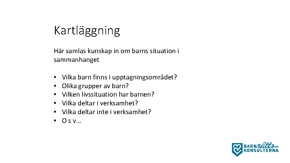 Kartläggning Här samlas kunskap in om barns situation i sammanhanget • • • Vilka