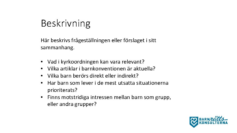 Beskrivning Här beskrivs frågeställningen eller förslaget i sitt sammanhang. Vad i kyrkoordningen kan vara