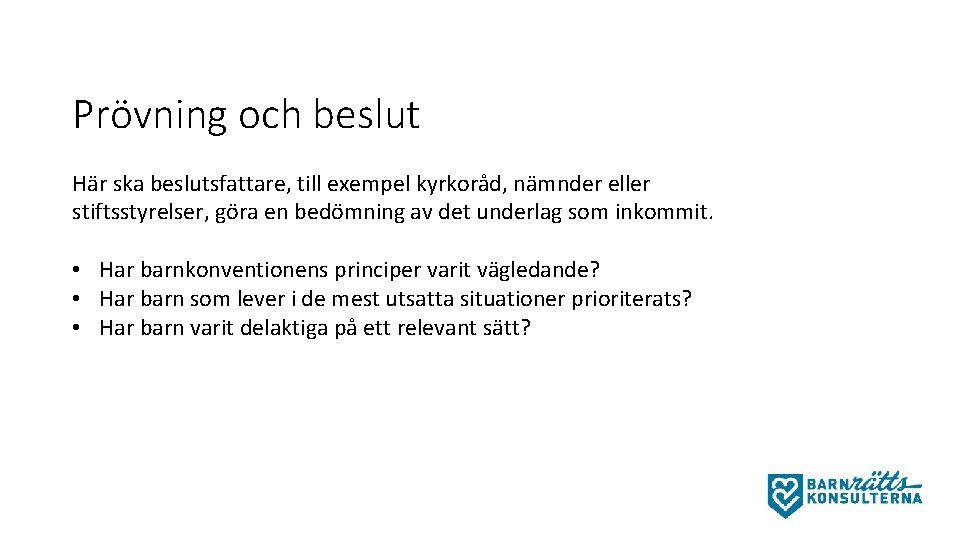 Prövning och beslut Här ska beslutsfattare, till exempel kyrkoråd, nämnder eller stiftsstyrelser, göra en