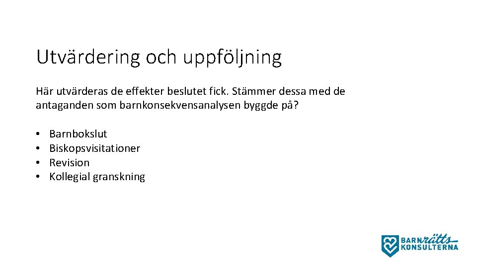 Utvärdering och uppföljning Här utvärderas de effekter beslutet fick. Stämmer dessa med de antaganden