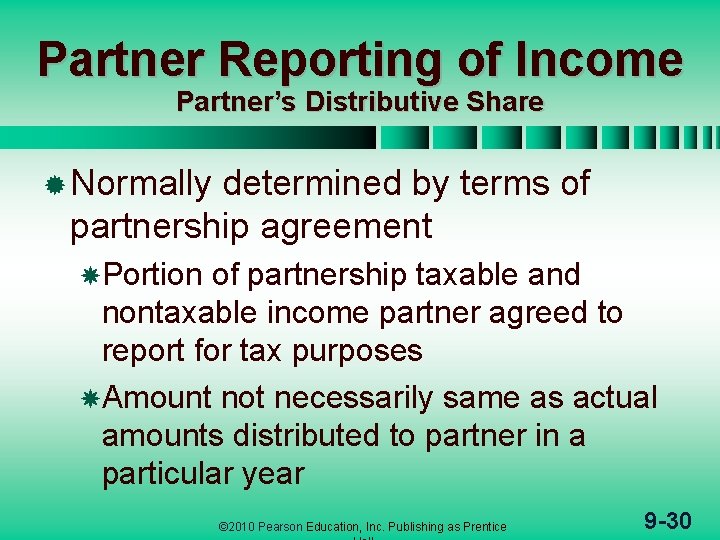 Partner Reporting of Income Partner’s Distributive Share ® Normally determined by terms of partnership