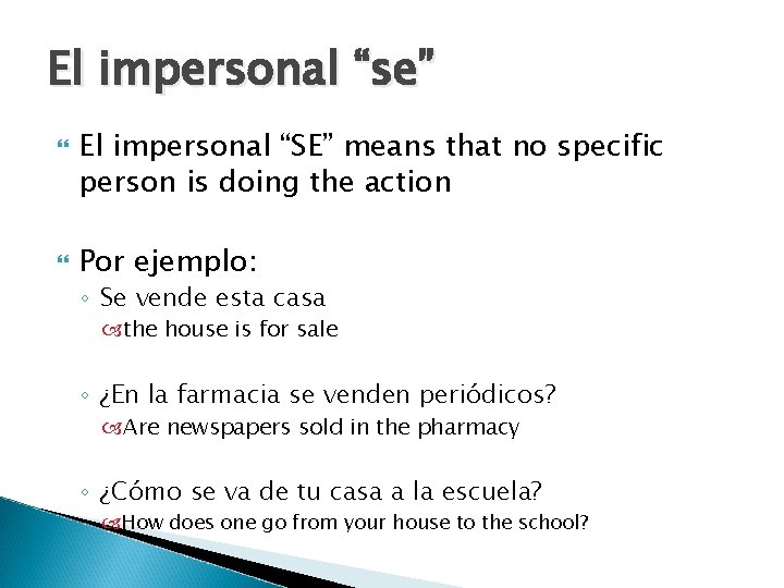 El impersonal “se” El impersonal “SE” means that no specific person is doing the