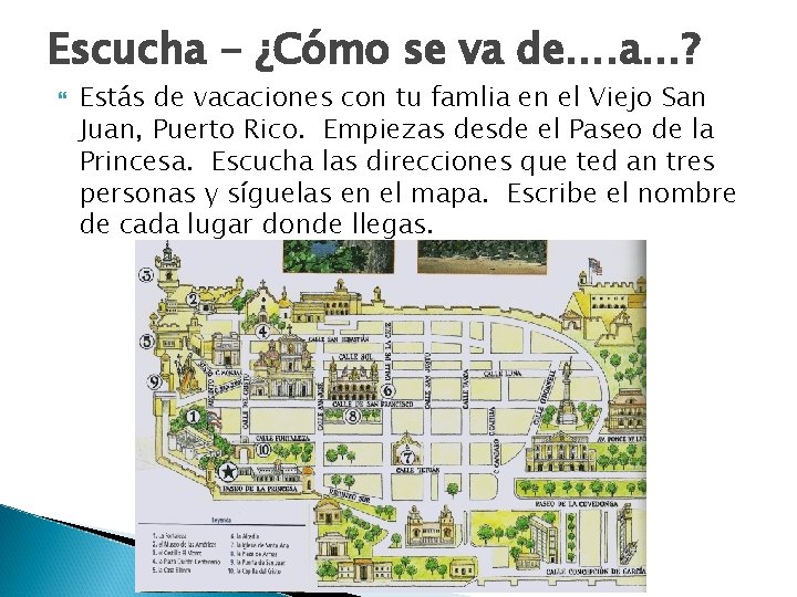 Escucha - ¿Cómo se va de…. a…? Estás de vacaciones con tu famlia en