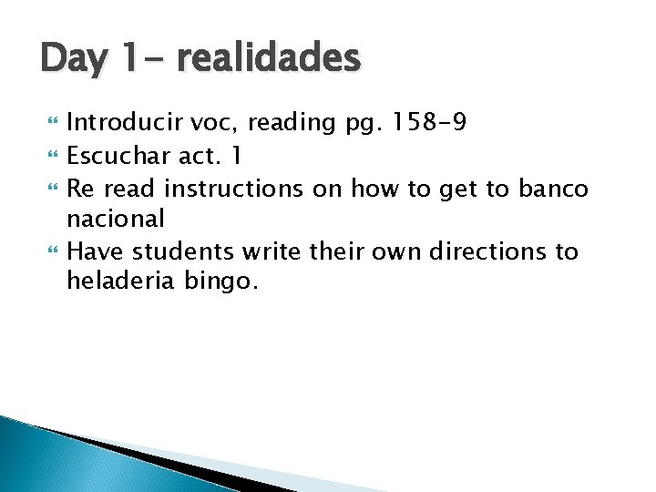 Day 1 - realidades Introducir voc, reading pg. 158 -9 Escuchar act. 1 Re