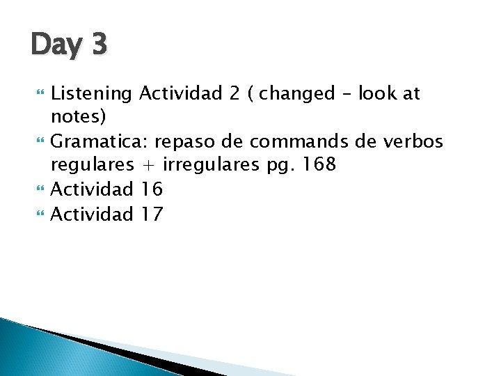 Day 3 Listening Actividad 2 ( changed – look at notes) Gramatica: repaso de