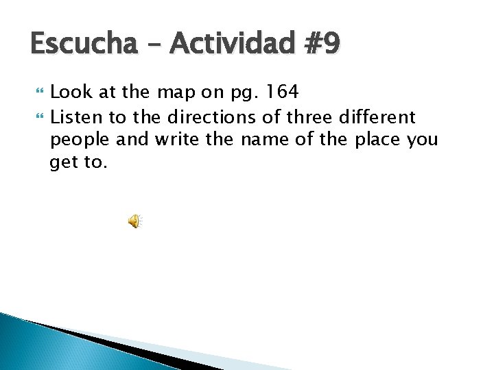 Escucha – Actividad #9 Look at the map on pg. 164 Listen to the