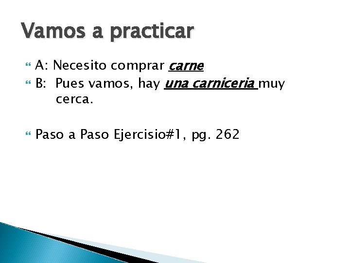 Vamos a practicar A: Necesito comprar carne B: Pues vamos, hay una carniceria muy