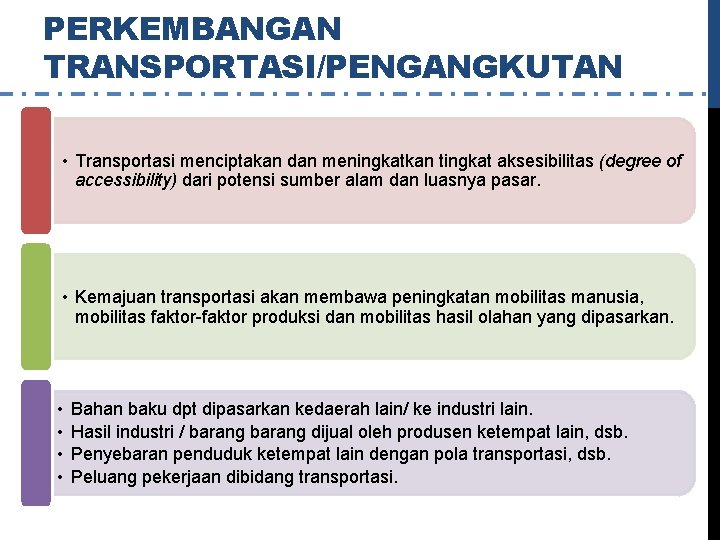 PERKEMBANGAN TRANSPORTASI/PENGANGKUTAN • Transportasi menciptakan dan meningkatkan tingkat aksesibilitas (degree of accessibility) dari potensi