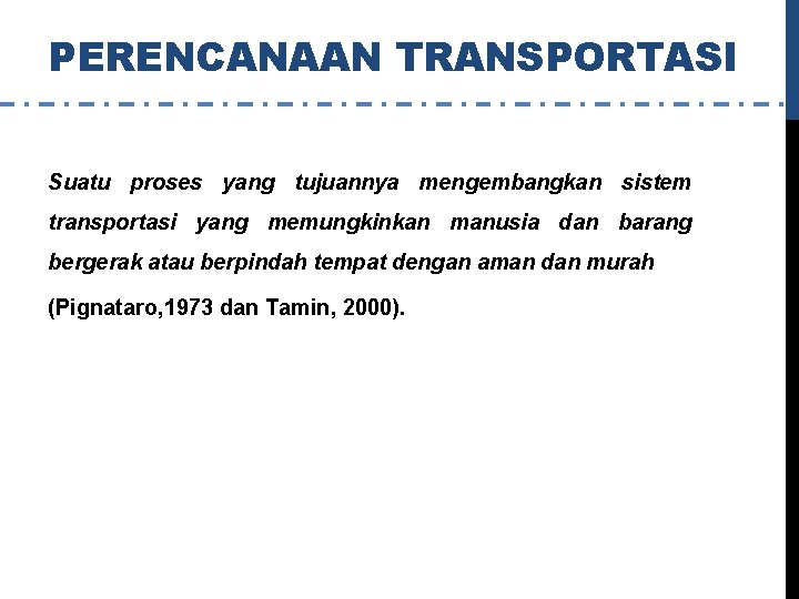 PERENCANAAN TRANSPORTASI Suatu proses yang tujuannya mengembangkan sistem transportasi yang memungkinkan manusia dan barang