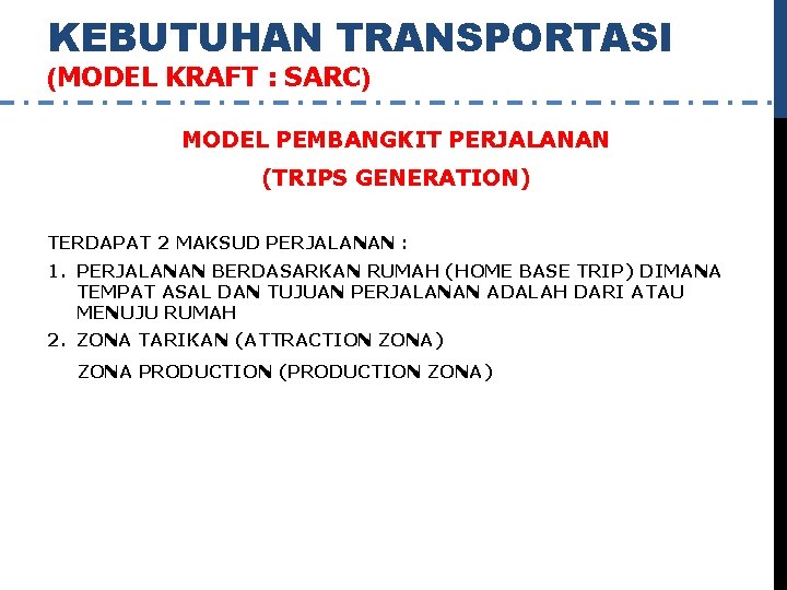 KEBUTUHAN TRANSPORTASI (MODEL KRAFT : SARC) MODEL PEMBANGKIT PERJALANAN (TRIPS GENERATION) TERDAPAT 2 MAKSUD