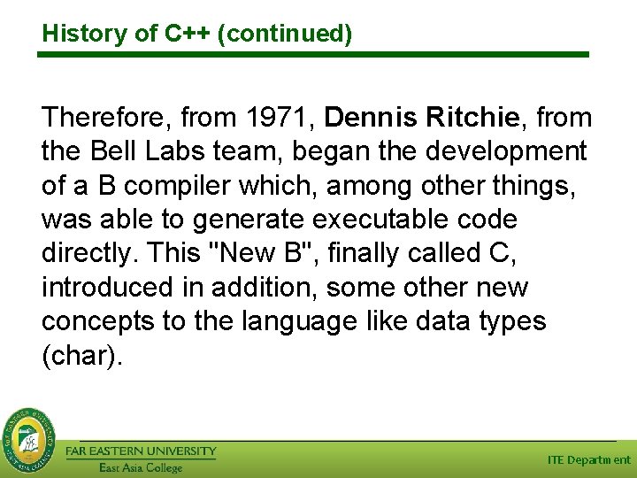 History of C++ (continued) Therefore, from 1971, Dennis Ritchie, from the Bell Labs team,