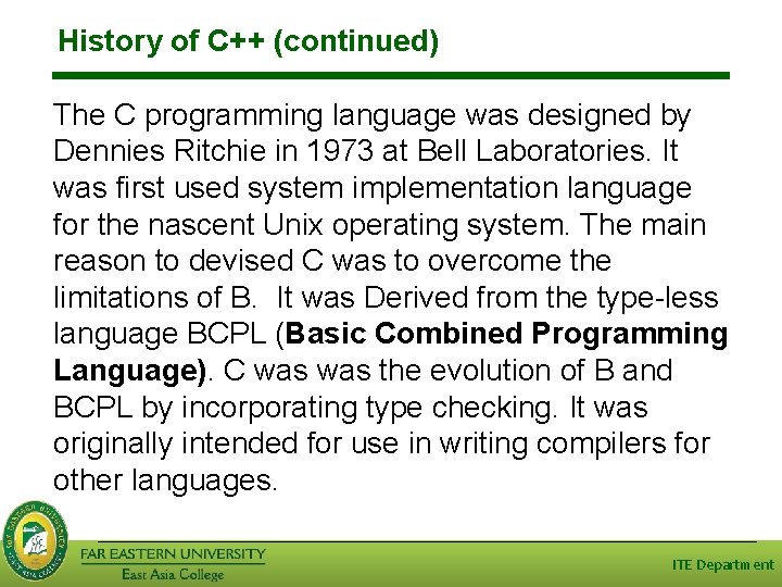 History of C++ (continued) The C programming language was designed by Dennies Ritchie in
