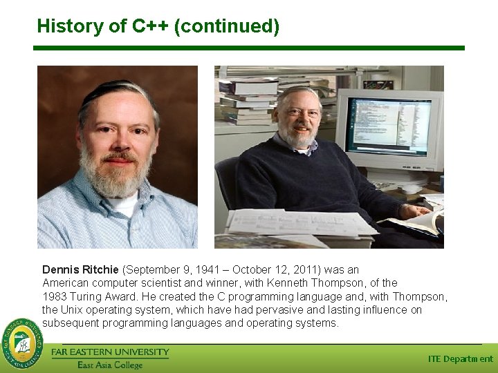 History of C++ (continued) Dennis Ritchie (September 9, 1941 – October 12, 2011) was