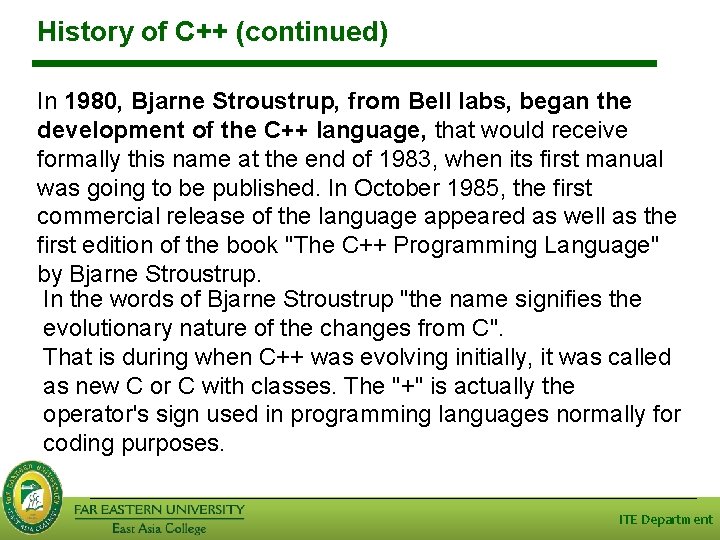 History of C++ (continued) In 1980, Bjarne Stroustrup, from Bell labs, began the development