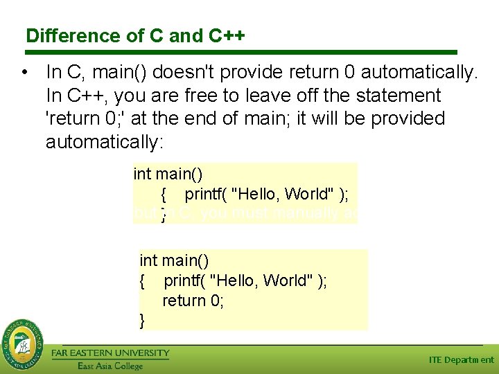 Difference of C and C++ • In C, main() doesn't provide return 0 automatically.