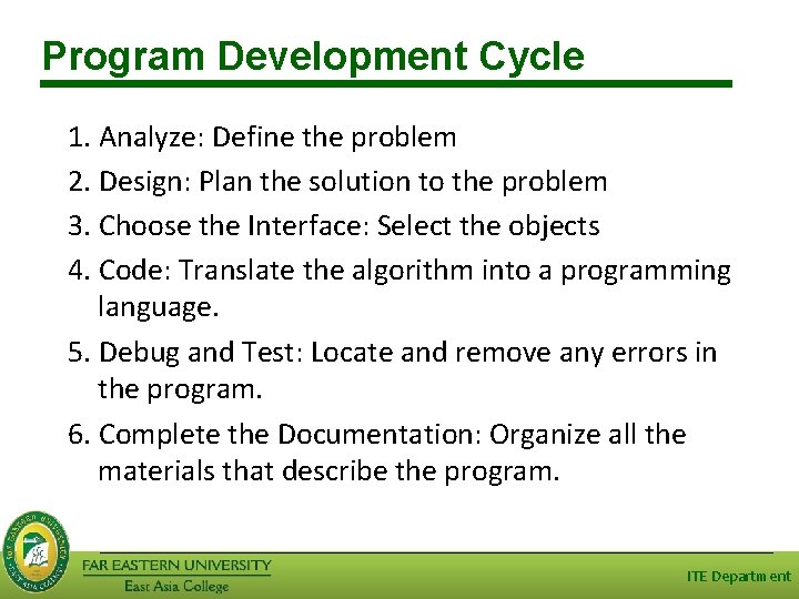 Program Development Cycle 1. Analyze: Define the problem 2. Design: Plan the solution to