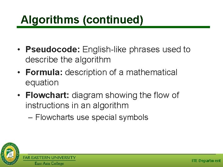 Algorithms (continued) • Pseudocode: English-like phrases used to describe the algorithm • Formula: description