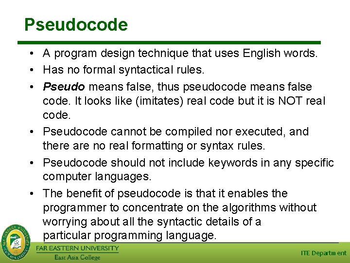 Pseudocode • A program design technique that uses English words. • Has no formal