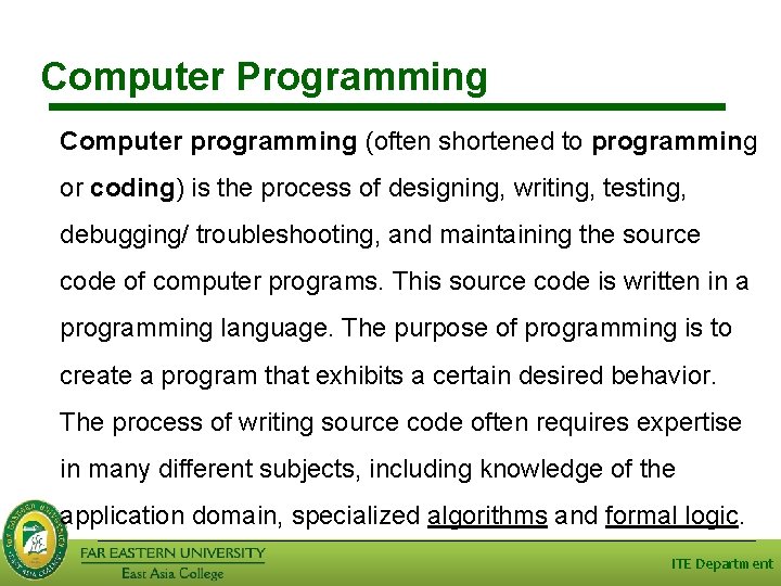 Computer Programming Computer programming (often shortened to programming or coding) is the process of