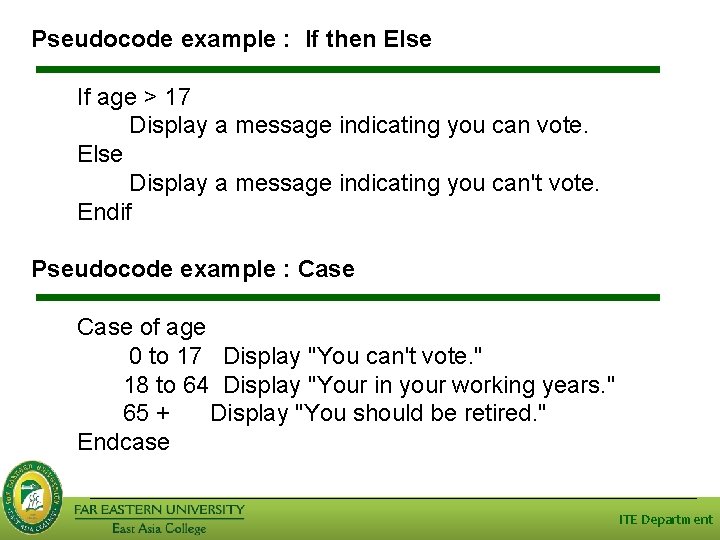 Pseudocode example : If then Else If age > 17 Display a message indicating