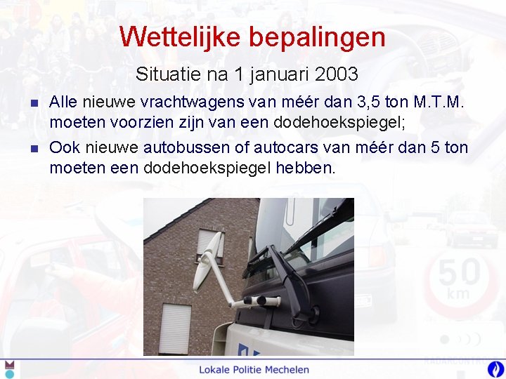 Wettelijke bepalingen Situatie na 1 januari 2003 n n Alle nieuwe vrachtwagens van méér