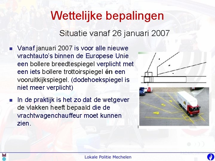 Wettelijke bepalingen Situatie vanaf 26 januari 2007 n Vanaf januari 2007 is voor alle