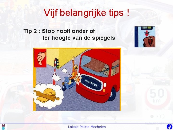 Vijf belangrijke tips ! Tip 2 : Stop nooit onder of ter hoogte van