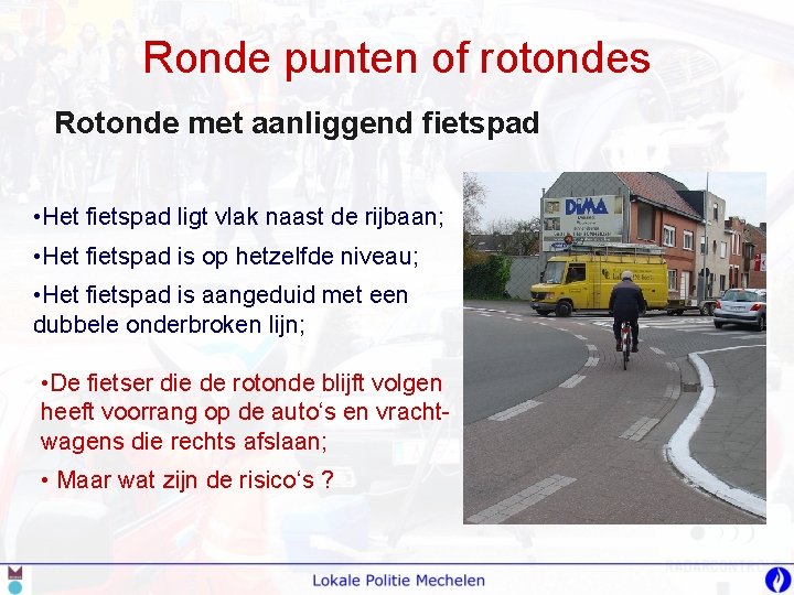 Ronde punten of rotondes Rotonde met aanliggend fietspad • Het fietspad ligt vlak naast