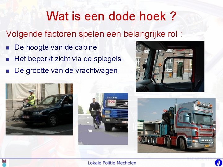 Wat is een dode hoek ? Volgende factoren spelen een belangrijke rol : n