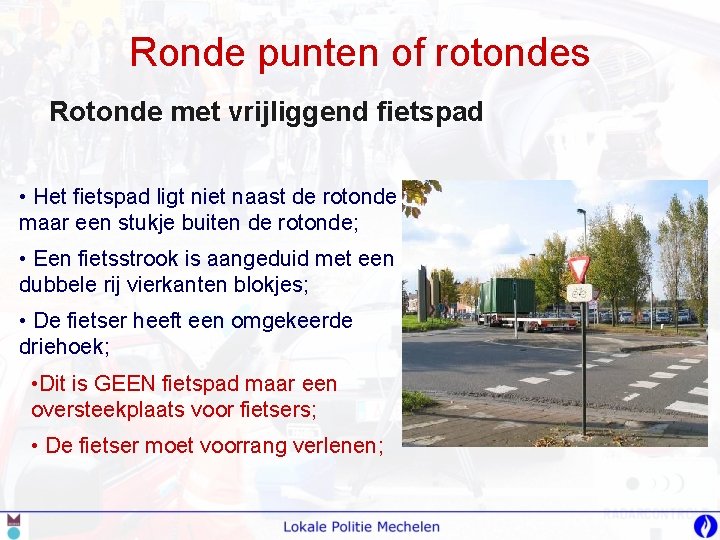 Ronde punten of rotondes Rotonde met vrijliggend fietspad • Het fietspad ligt niet naast