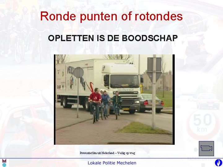 Ronde punten of rotondes OPLETTEN IS DE BOODSCHAP Preventiefilm uit Nederland – Veilig op