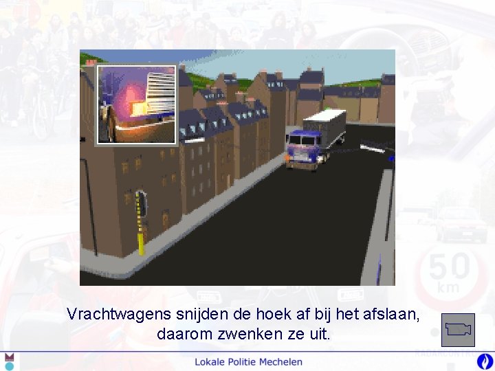 Vrachtwagens snijden de hoek af bij het afslaan, daarom zwenken ze uit. 