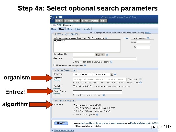 Step 4 a: Select optional search parameters organism Entrez! algorithm page 107 