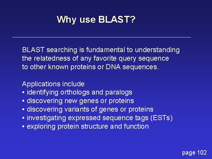 Why use BLAST? BLAST searching is fundamental to understanding the relatedness of any favorite