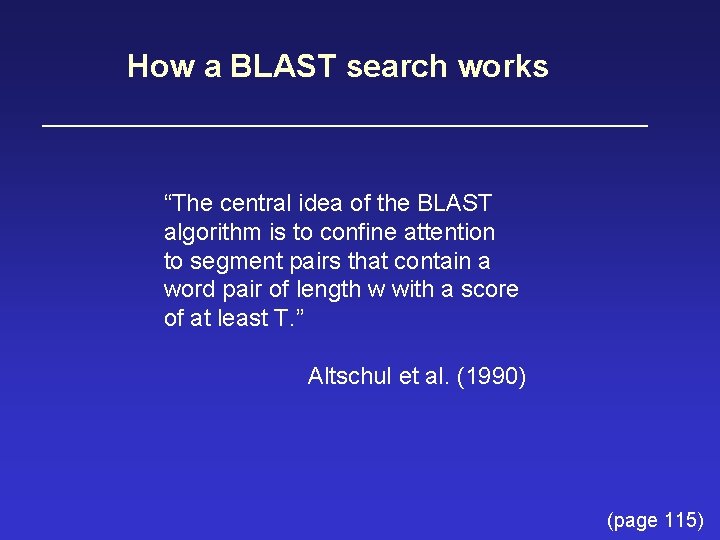 How a BLAST search works “The central idea of the BLAST algorithm is to