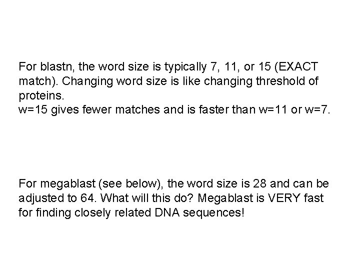 For blastn, the word size is typically 7, 11, or 15 (EXACT match). Changing