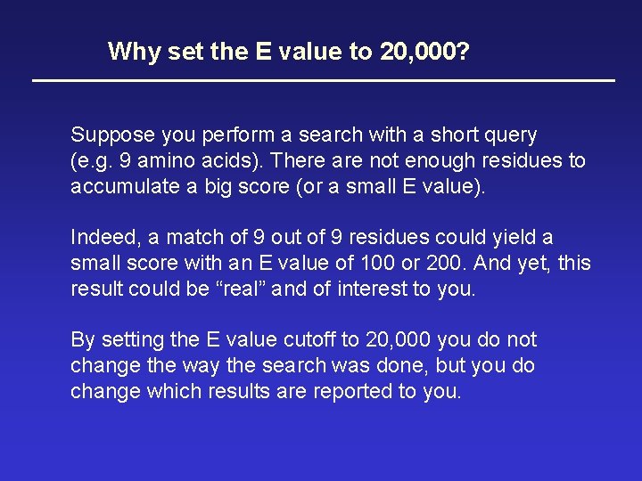 Why set the E value to 20, 000? Suppose you perform a search with