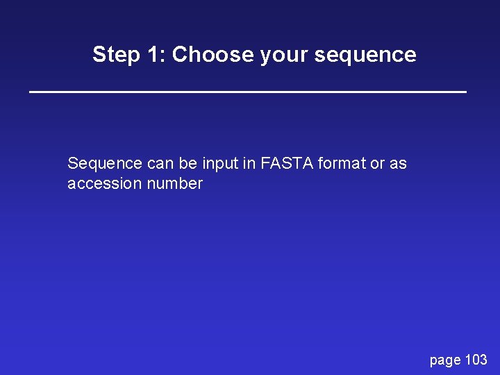 Step 1: Choose your sequence Sequence can be input in FASTA format or as