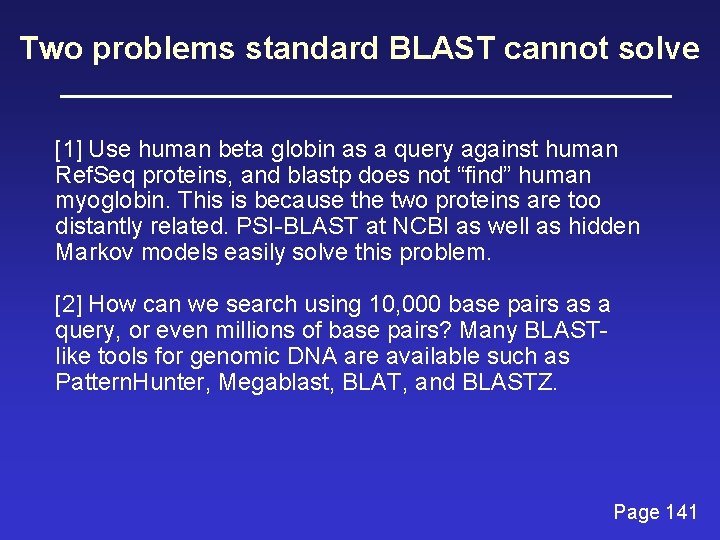 Two problems standard BLAST cannot solve [1] Use human beta globin as a query