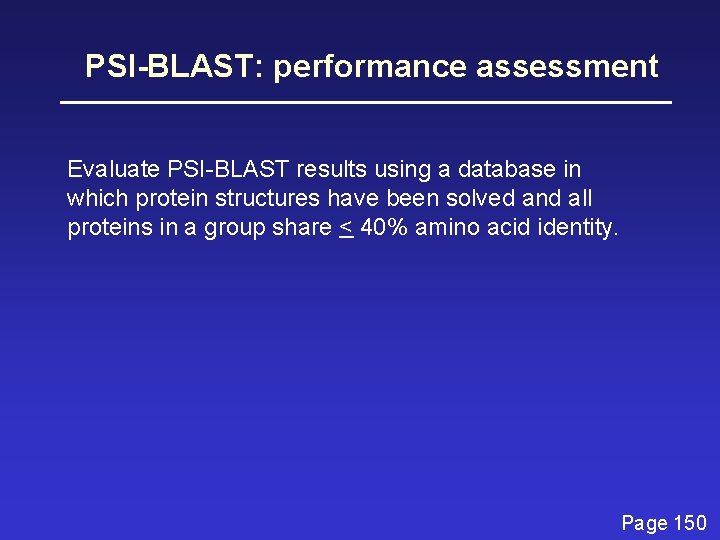 PSI-BLAST: performance assessment Evaluate PSI-BLAST results using a database in which protein structures have