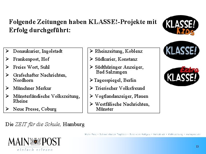 Folgende Zeitungen haben KLASSE!-Projekte mit Erfolg durchgeführt: Ø Donaukurier, Ingolstadt Ø Rheinzeitung, Koblenz Ø