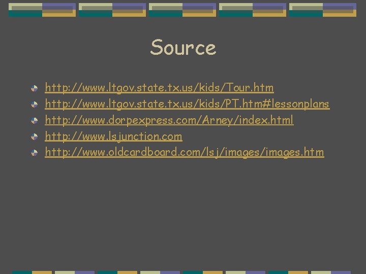 Source http: //www. ltgov. state. tx. us/kids/Tour. htm http: //www. ltgov. state. tx. us/kids/PT.
